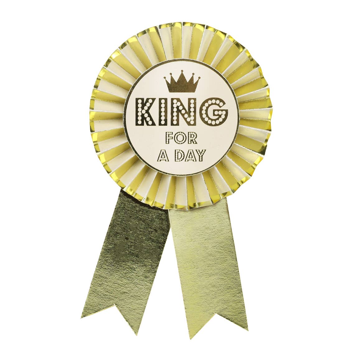 Gold "King For A Day" Rosette Badge